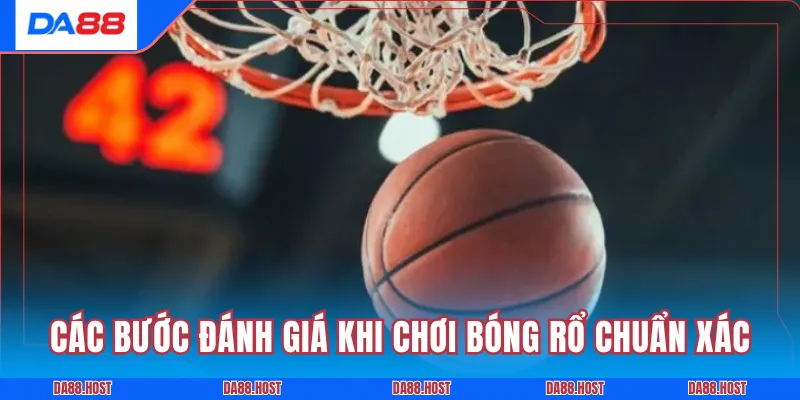 Các bước đánh giá khi chơi bóng rổ chuẩn xác
