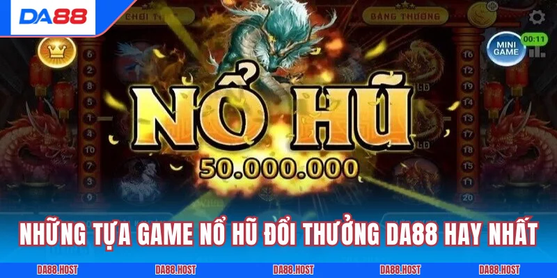 Những tựa game nổ hũ đổi thưởng DA88 hay nhất