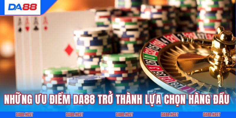 Những ưu điểm giúp DA88 trở thành lựa chọn hàng đầu 