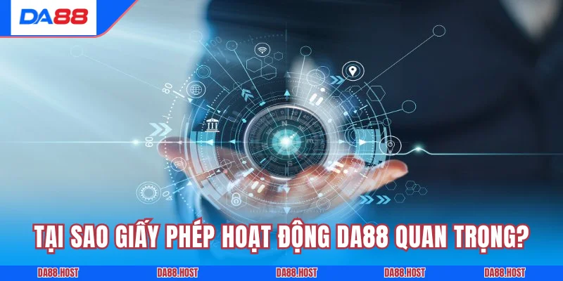 Tại sao giấy phép hoạt động DA88 trở nên quan trọng?